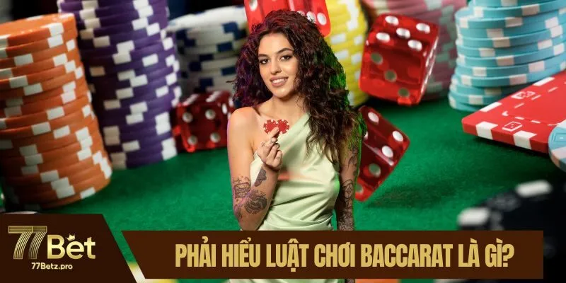 Phải hiểu luật chơi Baccarat l&agrave; g&igrave;?
