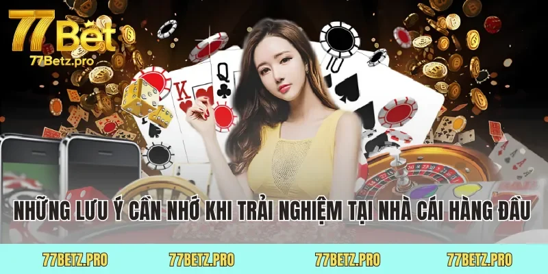 Những lưu ý cần nhớ khi trải nghiệm nhà cái hàng đầu 
